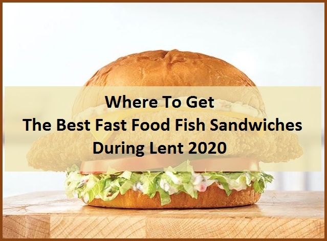 Where-To-Get-The-Best-Fast-Food-Fish-Sandwiches-During-Lent-2020